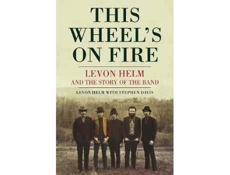 Livro this wheel's on fire de levon helm,stephen davis (inglês)