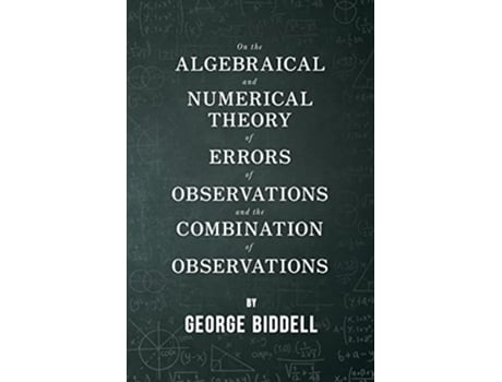 Livro On the Algebraical and Numerical Theory of Errors of Observations and the Combination of Observations de George Biddell (Inglês)