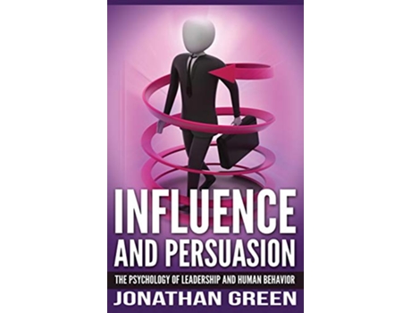 Livro Influence and Persuasion The Psychology of Leadership and Human Behavior 2 Habit of Success de Jonathan Green (Inglês - Capa Dura)