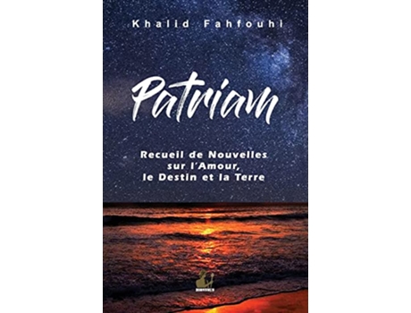 Livro Patriam Recueil de Nouvelles sur lAmour le Destin et la Terre French Edition de Khalid Fahfouhi (Francês)