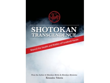 Livro Shotokan Transcendence: Beyond the Stealth and Riddles of Funakoshi Karate Kousaku Yokota (Inglês)