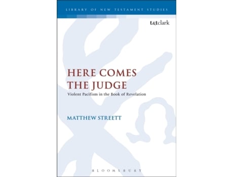 Livro Here Comes the Judge: Violent Pacifism in the Book of Revelation (The Library of New Testament Studies) Matthew Streett (Inglês)