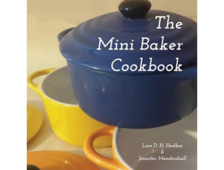 Livro The Mini Baker Cookbook de Lars D H Hedbor e Jennifer Mendenhall (Inglês)