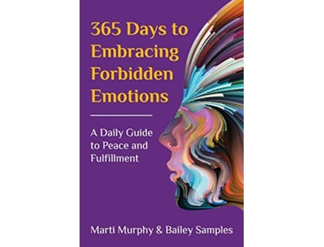 Livro 365 Days to Embracing Forbidden Emotions A Daily Guide to Peace and Fulfillment de Marti Murphy Bailey Samples (Inglês)