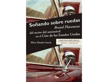 Livro Soñando sobre ruedas : Brand Placement del sector del automóvil en el cine de los Estados Unidos de Alicia Martín García (Espanhol)