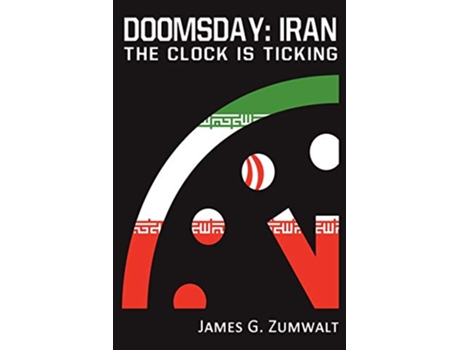 Livro Doomsday Iran The Clock is Ticking de James G Zumwalt (Inglês)