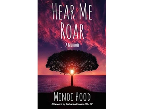 Livro Hear Me Roar A Memoir de Mindi Hood (Inglês)