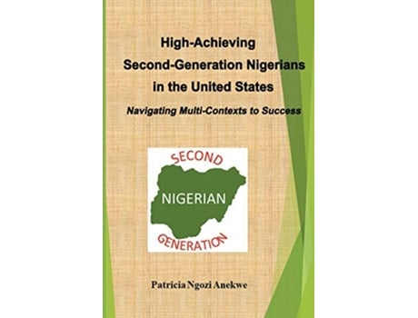 Livro HighAchieving SecondGeneration Nigerians in the United States Navigating MultiContexts to Success de Patricia Ngozi Anekwe (Inglês)