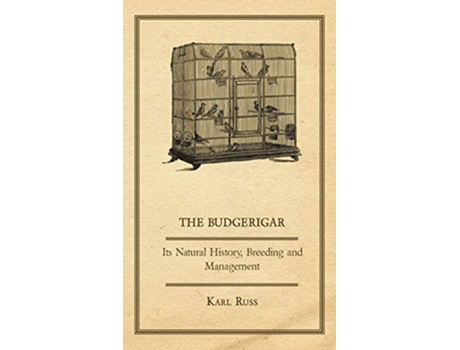 Livro The Budgerigar Its Natural History Breeding and Management de Karl Russ (Inglês)