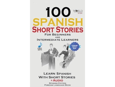 Livro 100 Spanish Short Stories for Beginners Learn Spanish with Stories Including Audio de World Language Institute Spain (Inglês)