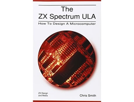 Livro The ZX Spectrum Ula How to Design a Microcomputer ZX Design Retro Computer de Christopher David Smith (Inglês)