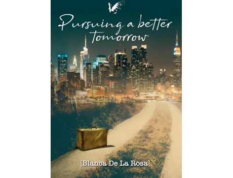 Livro Pursuing A Better Tomorrow de Blanca De La Rosa (Inglês)