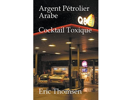 Livro Argent Pétrolier Arabe Cocktail Toxique de Eric Thomsen (Inglês)