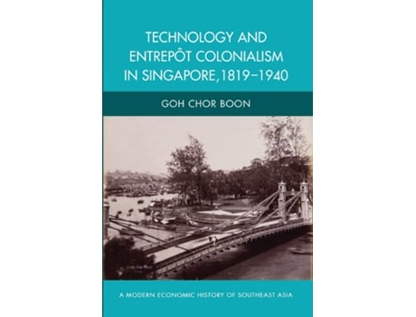 Livro Technology and Entrepot Colonialism in Singapore, 18191940 de Goh Chor Boon (Inglês)