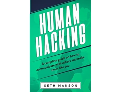 Livro Human Hacking A Complete Guide on How to Communicate with Others and Make Them Like You de Seth Manson (Inglês)