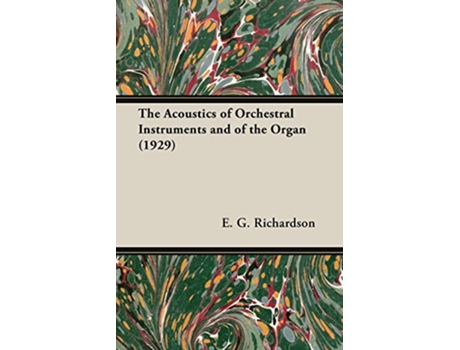 Livro The Acoustics of Orchestral Instruments and of the Organ 1929 de E G Richardson (Inglês)