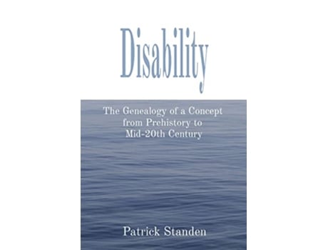 Livro Disability The Genealogy of a Concept from Prehistory to Mid20th Century de Patrick Standen (Inglês)