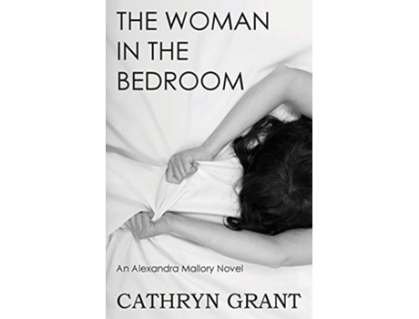 Livro The Woman In the Bedroom A Psychological Suspense Novel Alexandra Mallory Book 6 de Cathryn Grant (Inglês)