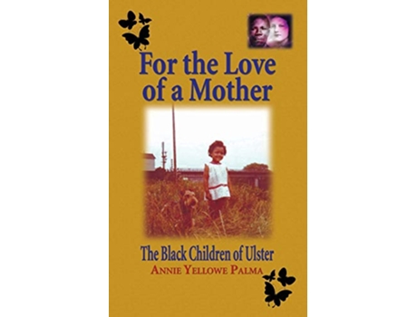 Livro For the love of a mother The black children of Ulster de Annie Yellowe Palma (Inglês)