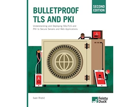 Livro Bulletproof TLS and PKI Second Edition Understanding and Deploying SSLTLS and PKI to Secure Servers and Web Applications de Ivan Ristic (Inglês)