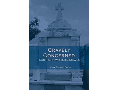 Livro Gravely Concerned Southern Writers Graves de John Soward Bayne (Inglês)