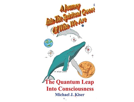 Livro A Journey Into the Spiritual Quest of Who We Are Book 4 The Quantum Leap Into Consciousness de Michael J Kiser (Inglês)