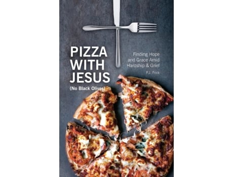 Livro Pizza With Jesus (No Black Olives): Finding Hope and Grace Amid Hardship and Grief Pj Frick (Inglês)