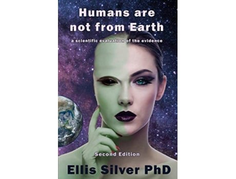 Livro Humans are not from Earth a scientific evaluation of the evidence de Ellis Silver (Inglês)