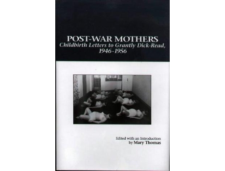 Livro PostWar Mothers Childbirth Letters to Grantly DickRead 19461956 de Mary Alvey Thomas (Inglês)