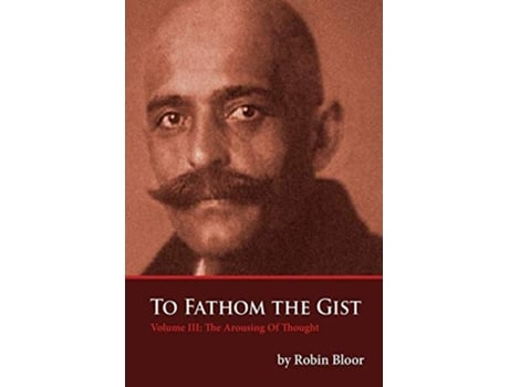 Livro To Fathom The Gist Volume III The Arousing of Thought de Robin Bloor (Inglês)