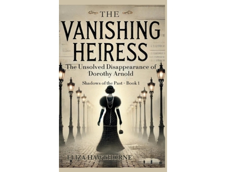 Livro The Vanishing Heiress The Unsolved Disappearance of Dorothy Arnold de Eliza Hawthorne (Inglês)
