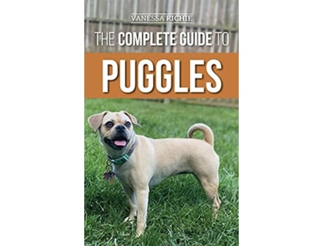 Livro The Complete Guide to Puggles Preparing for Selecting Training Feeding Socializing and Loving your new Puggle Puppy de Vanessa Richie (Inglês - Capa Dura)