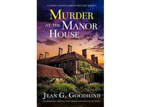 Livro MURDER AT THE MANOR HOUSE an absolutely gripping cozy murder mystery full of twists A Honey Driver Murder Mystery de Jean G Goodhind (Inglês)