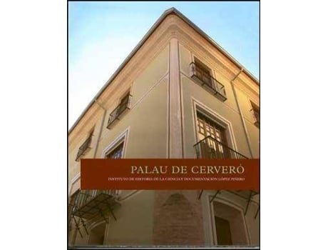 Livro El Palacio de Cerveró : Instituto de Historia de la Ciencia y Documentación 'López Piñero' de General Rapporteur Norberto Piqueras Sánchez (Espanhol)