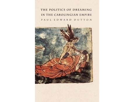 Livro the politics of dreaming in the carolingian empire de paul edward dutton (inglês)