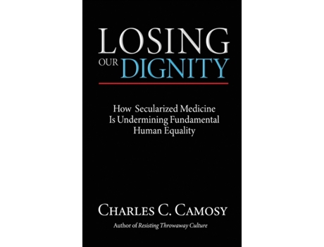 Livro losing our dignity de charles c camosy (inglês)