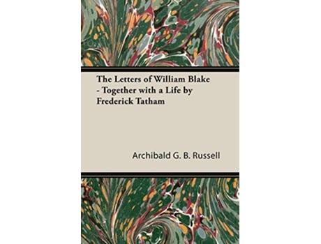 Livro The Letters of William Blake Together with a Life by Frederick Tatham de Archibald G B Russell (Inglês)