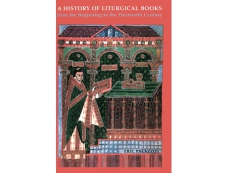 Livro A History of Liturgicala Books from the Beginning to the Thirteenth Century de Eric Palazzo (Inglês)