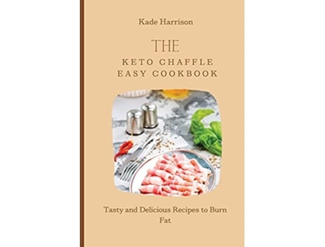 Livro The Keto Chaffle Easy Cookbook Tasty and Delicious Recipes to Burn Fat de Kade Harrison (Inglês)