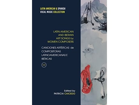 Livro Anthology of Art Songs by Latin American Iberian Women Composers V2 Latin American Spanish Vocal Music Collection de Patricia Caicedo (Inglês)