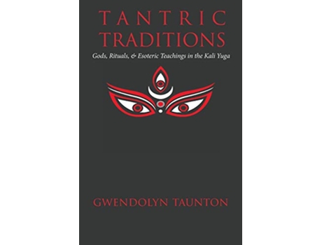 Livro Tantric Traditions Gods Rituals Esoteric Teachings in the Kali Yuga de Gwendolyn Taunton (Inglês)