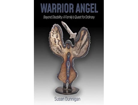 Livro WARRIOR ANGEL Beyond Disability A Familys Quest for Ordinary de Susan Dunnigan (Inglês)