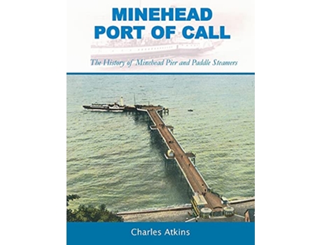 Livro Minehead Port of Call The History of Minehead Pier and Paddle Steamers de Charles Atkins (Inglês)