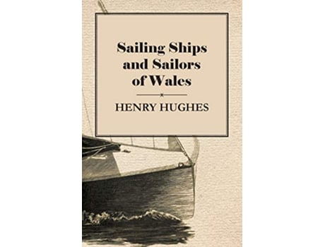 Livro Sailing Ships and Sailors of Wales de Henry Hughes (Inglês)