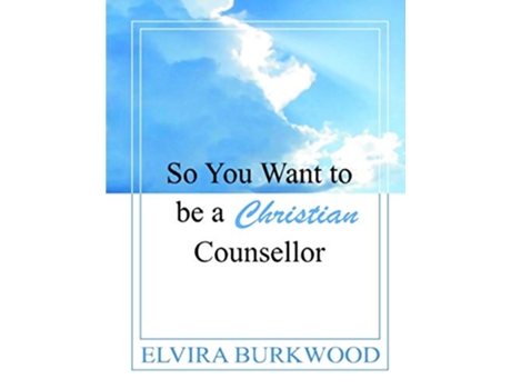 Livro So You Want To Be A Christian Counsellor de Elvira Burkwood (Inglês)