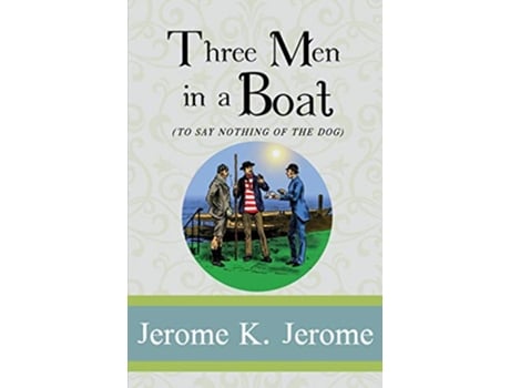 Livro Three Men in a Boat To Say Nothing of the Dog Illustrated de Jerome K Jerome (Inglês)