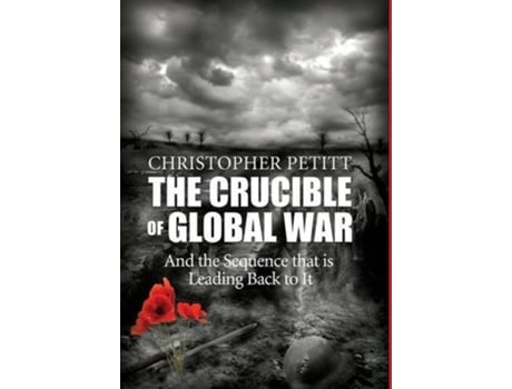 Livro The Crucible of Global War And the Sequence that is Leading Back to It de Christopher Petitt (Inglês - Capa Dura)