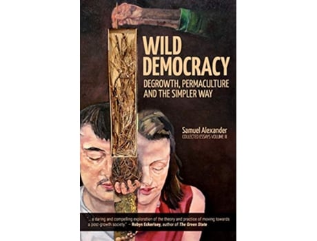 Livro Wild Democracy Degrowth Permaculture and the Simpler Way de Samuel Alexander (Inglês)