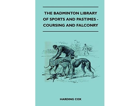 Livro COURSING AND FALCONRY Badminton Library of Sports and Pastimes de Harding Cox (Inglês)