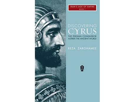 Livro Discovering Cyrus The Persian Conqueror Astride the Ancient World 3 1 de Reza Zaghamee (Inglês)